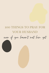 100 Things to Pray for your Husband