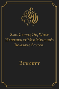 Sara Crewe; Or, What Happened at Miss Minchin's Boarding School