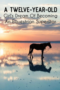 A Twelve-year-old Girl's Dream Of Becoming An Equestrian Superstar