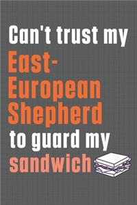 Can't trust my East-European Shepherd to guard my sandwich