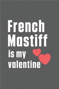 French Mastiff is my valentine