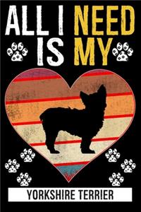 All I Need Is My YORKSHIRE TERRIER