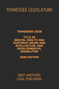 Tennessee Code Title 33 Mental Health and Substance Abuse and Intellectual and Developmental Disabilities 2020 Edition