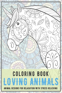 Loving Animals - Coloring Book - Animal Designs for Relaxation with Stress Relieving