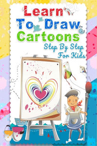 Learn To Draw Cartoons Step By Step For Kids