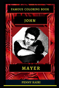 John Mayer Famous Coloring Book: Whole Mind Regeneration and Untamed Stress Relief Coloring Book for Adults