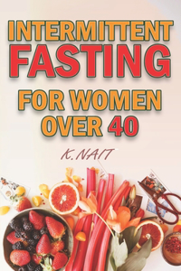Intermittent Fasting For Women Over 40