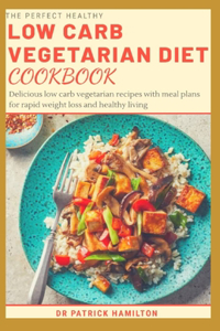 Perfect Healthy Low Carb Vegetarian Diet Cookbook