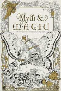 Myth & Magic An Enchanted Fantasy Coloring Book