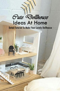Cute Dollhouse Ideas At Home