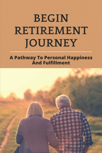 Begin Retirement Journey