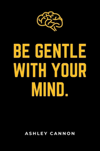 Be Gentle with Your Mind
