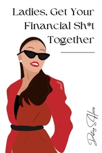 Ladies, Get Your Financial Sh*t Together