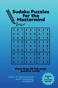 Sudoku Puzzles for the Mastermind: Sudoku puzzles easy to hard for kids, teens, and adults