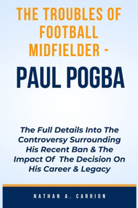 Troubles of Football Midfielder - Paul Pogba