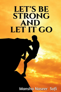 LET'S BE STRONG AND LET IT GO.