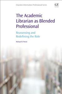 The Academic Librarian as Blended Professional: Reassessing and Redefining the Role