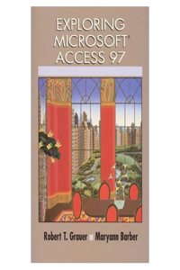 Exploring Microsoft Access 97 (Exploring Microsoft Office 97 Series/Robert T. Grauer)