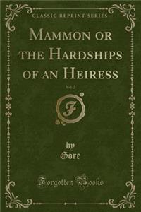 Mammon or the Hardships of an Heiress, Vol. 2 (Classic Reprint)