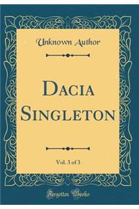 Dacia Singleton, Vol. 3 of 3 (Classic Reprint)