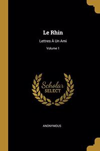 Rhin: Lettres À Un Ami; Volume 1