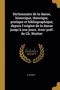 Dictionnaire de la danse, historique, théorique, pratique et bibliographique; depuis l'origine de la danse jusqu'à nos jours. Avec préf. de Ch. Nuitter