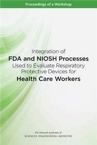 Integration of FDA and NIOSH Processes Used to Evaluate Respiratory Protective Devices for Health Care Workers