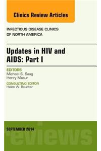 Updates in HIV and Aids: Part I, an Issue of Infectious Disease Clinics