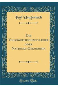 Die Volkswirthschaftslehre Oder National-Oekonomik (Classic Reprint)