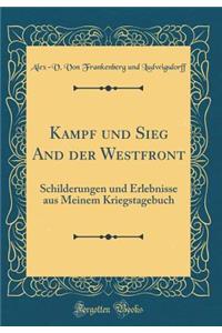 Kampf und Sieg And der Westfront: Schilderungen und Erlebnisse aus Meinem Kriegstagebuch (Classic Reprint)