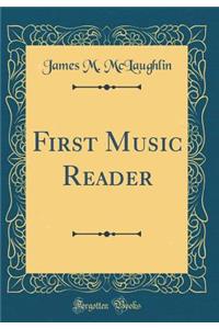 First Music Reader (Classic Reprint)