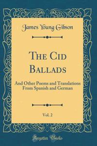 The Cid Ballads, Vol. 2: And Other Poems and Translations from Spanish and German (Classic Reprint)