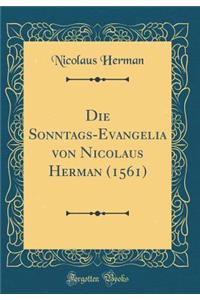 Die Sonntags-Evangelia von Nicolaus Herman (1561) (Classic Reprint)