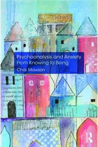 Psychoanalysis and Anxiety: From Knowing to Being