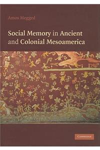 Social Memory in Ancient and Colonial Mesoamerica