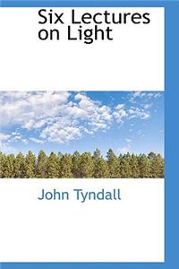 Six Lectures on Light
