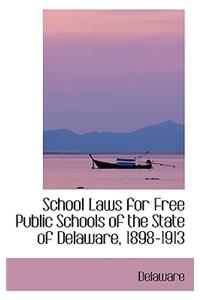 School Laws for Free Public Schools of the State of Delaware, 1898-1913