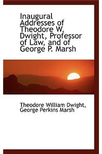 Inaugural Addresses of Theodore W. Dwight, Professor of Law, and of George P. Marsh