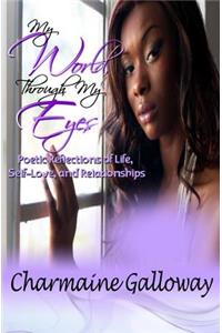 My World, Through My Eyes: Poetic Reflections of Life, Self-Love & Relationships