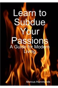 Learn to Subdue Your Passions