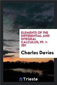 Elements of the Differential and Integral Calculus; Pp. 1-281