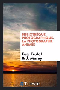 Bibliothèque Photographique. La Photographie Animée