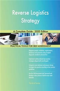 Reverse Logistics Strategy A Complete Guide - 2020 Edition