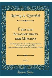 Über den Zusammenhang der Mischna, Vol. 1: Ein Beitrag zu Ihrer Entstehungsgeschichte; Die Sadduzäerkämpfe und die Mischnasammlungen Vor dem Auftreten Hillels (Classic Reprint)