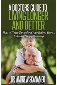 A Doctor's Guide to Living Longer & Better