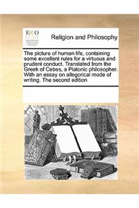 The Picture of Human Life, Containing Some Excellent Rules for a Virtuous and Prudent Conduct. Translated from the Greek of Cebes, a Platonic Philosopher. with an Essay on Allegorical Mode of Writing. the Second Edition