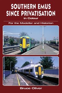 Southern EMUs Since Privatisation in Colour for the Modeller and Historian