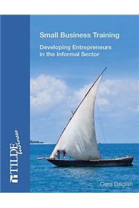 Small Business Training: Developing Entrepreneurs in the Informal Sector