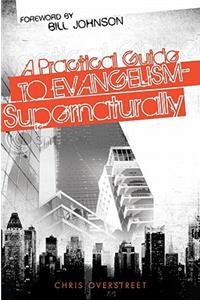 Practical Guide to Evangelism--Supernaturally