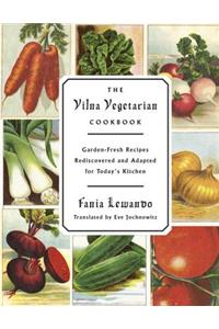 The Vilna Vegetarian Cookbook: Garden-Fresh Recipes Rediscovered and Adapted for Today's Kitchen